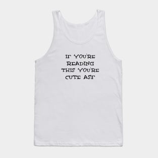 If you are reading this you are cute asf Tank Top